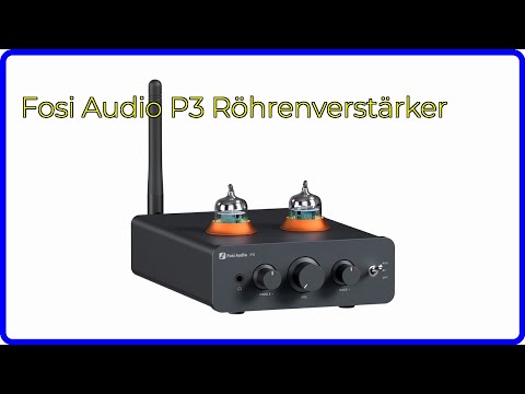 BEWERTUNG (2025): Fosi Audio P3 Röhrenverstärker. WESENTLICHE Einzelheiten