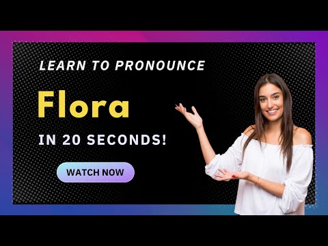 How to pronounce Flora