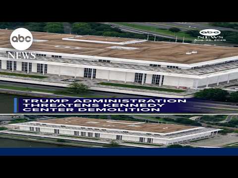 Trump administration threatens Kennedy Center demolition