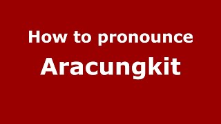 How to pronounce Aracungkit