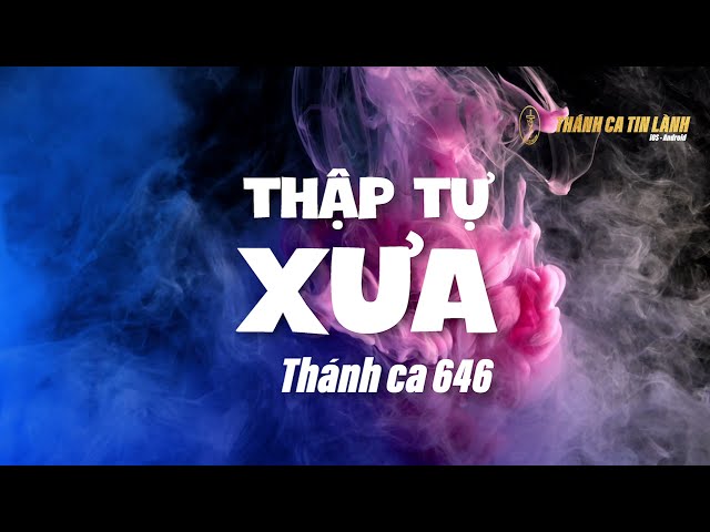 THÁNH CA 646 | THẬP TỰ XƯA | KARAOKE THÁNH CA TIN LÀNH