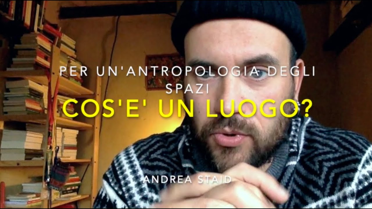 Cos'è un luogo? Per un'antropologia degli spazi Andrea Staid