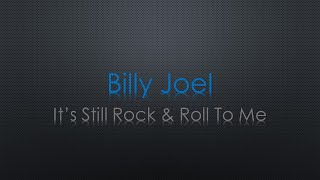 Billy Joel It&#39;s Still Rock &amp; Roll To Me Lyrics