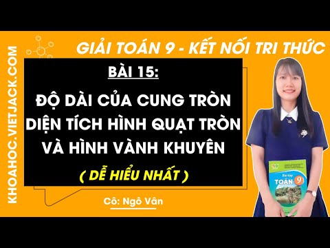 Toán 9 Kết nối tri thức Bài 15: Độ dài của cung tròn. Diện tích hình quạt tròn và hình vành khuyên | Giải Toán 9