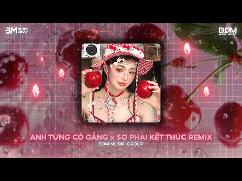 Nonstop TikTok 2025 🎼 Anh Từng Cố Gắng x Sợ Phải Kết Thúc Remix - Nhạc Remix Triệu View TikTok 2025