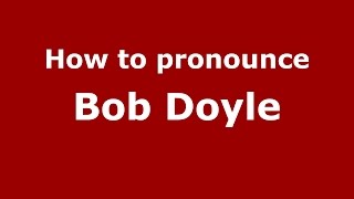 How to pronounce Bob Doyle