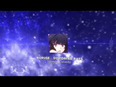 KORUSE  - DISTORTED RAYS (slowed & reverb)
