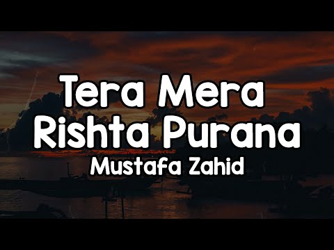 Tera Mera Rishta Purana (Lyrics) - Mustafa Zahid 🎶 | Hai kya tadap hai yeh kaisi saza ✨