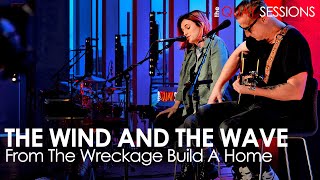 The Wind and The Wave Perform From The Wreckage Build A Home | Quay Sessions