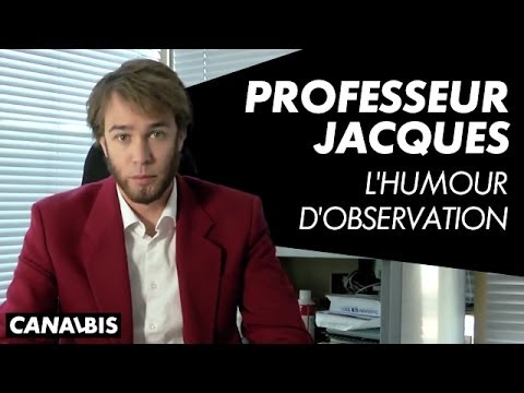 Professeur Jacques - L'humour d'observation -  CANAL BIS