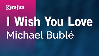 I Wish You Love - Michael Bublé | Karaoke Version | KaraFun