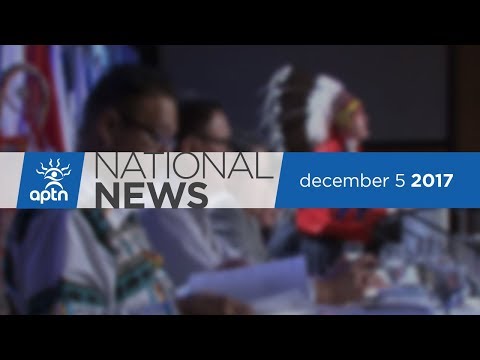 APTN National News December 5, 2017 - AFN Meetings, OI Workers, Thunder Bay Hearings