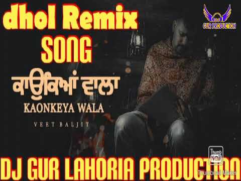 KAONKEYA WALA VEET BALJIT DHOL REMIX SONG FT DJ GUR LAHORIA PRODUCTION..