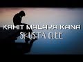 KAHIT MALAYA KANA [Lyrics] SKUSTA CLEE
