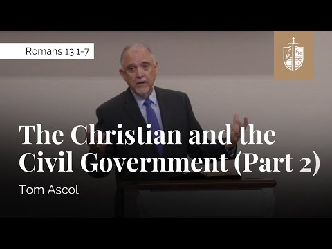 The Christian and the Civil Government (Part 2) - Romans 13:1-7 | Tom Ascol