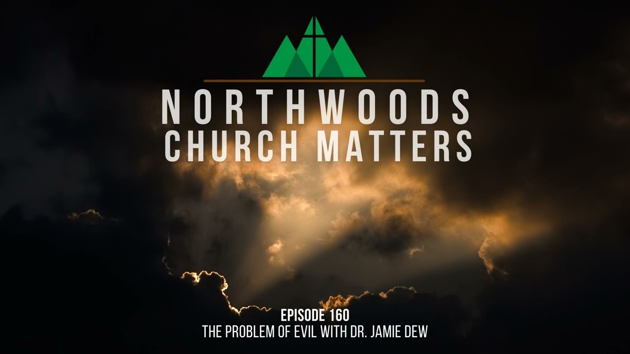 Episode 160 || The Problem of Evil (with Dr. Jamie Dew)