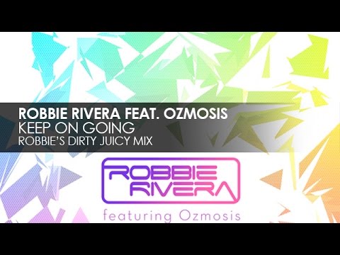 Robbie Rivera featuring Ozmosis - Keep On Going (Robbies Dirty Juicy Mix)