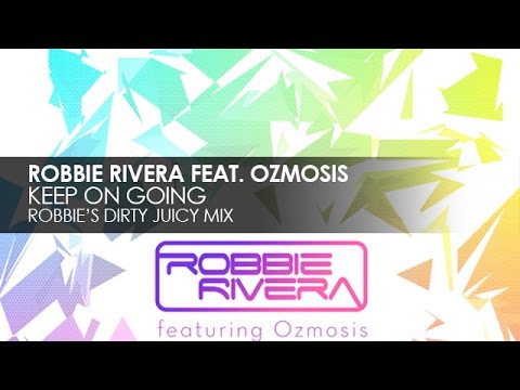 Robbie Rivera featuring Ozmosis - Keep On Going (Robbies Dirty Juicy Mix)