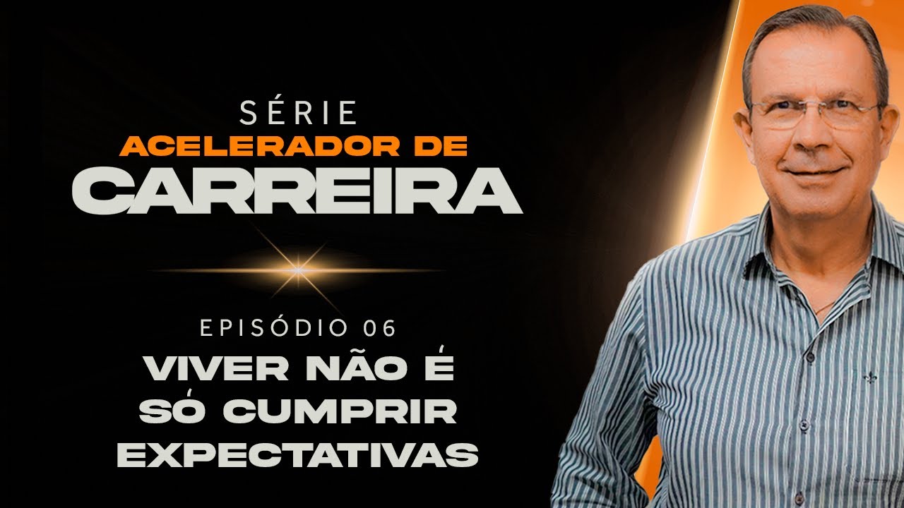 Viver Não é Só Cumprir Expectativas | EP6 | Série Acelerador de Carreira