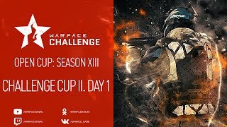 Open Cup: Season XIII Challenge Cup II. Day 1