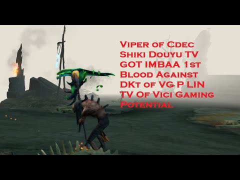 Viper of Cdec Shiki.Douyu.TV GOT IMBAA 1st Blood Against DK of VG.P.LIN.TV Of Vici Gaming Potential