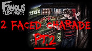 Famous Last Words &quot;2 Faced Charade&quot; PT2 (July 9th) |CreepyPasta