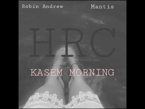 Robin Andrew-Kasem Morning ft Mantis (HRC)