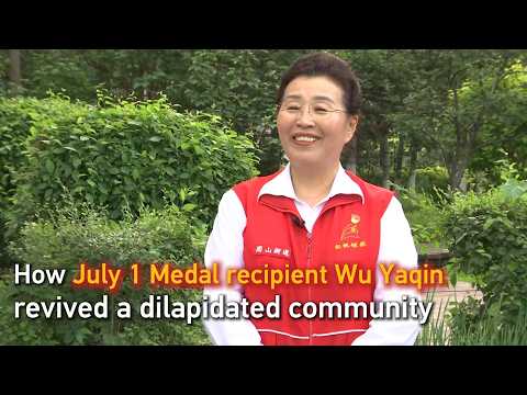 How July 1 Medal recipient Wu Yaqin revived a dilapidated community