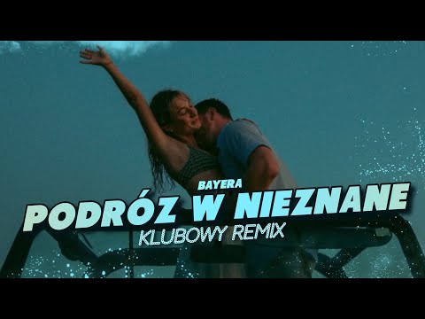 Bayera - Podróż w nieznane (KLUBOWY REMIX)