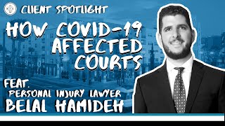 Client Spotlight | How Covid-19 Affected Courts Feat. Personal Injury Lawyer Belal Hamideh