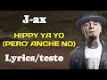 J-AX - HIPPY YA YO (PERÒ ANCHE NO) (Lyrics/testo)