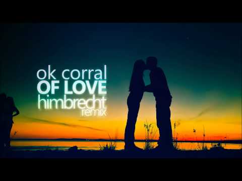 OK Corral - Of Love (Himbrecht Remix)