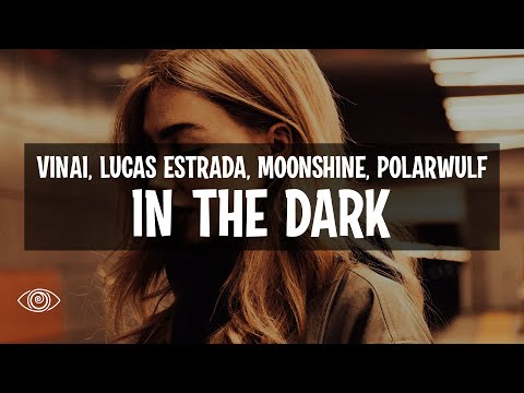 VINAI x Lucas Estrada x Moonshine - In The Dark (feat. Polarwulf) Lyrics