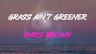 Chris Brown - Grass Ain&#39;t Greener Lyrics | That Grass Ain&#39;t Greener On The Other Side