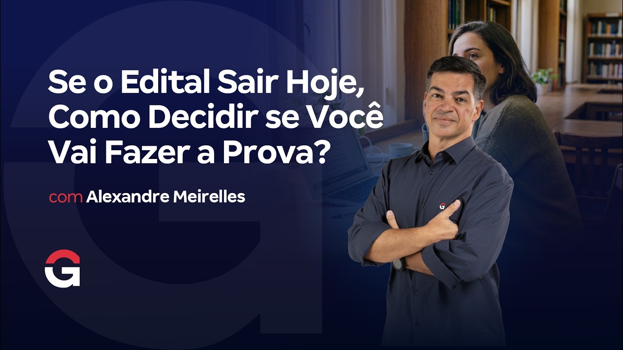 Se o Edital Sair Hoje, Como Decidir se Você Vai Fazer a Prova?