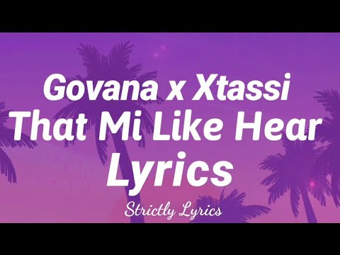 Govana x Xtassi - That Mi Like Hear | Strictly Lyrics