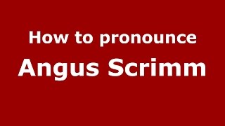 How to pronounce Angus Scrimm