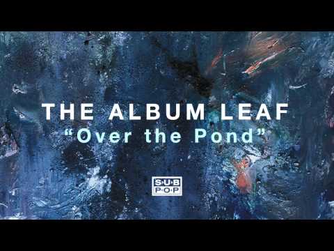 The Album Leaf - Over the Pond