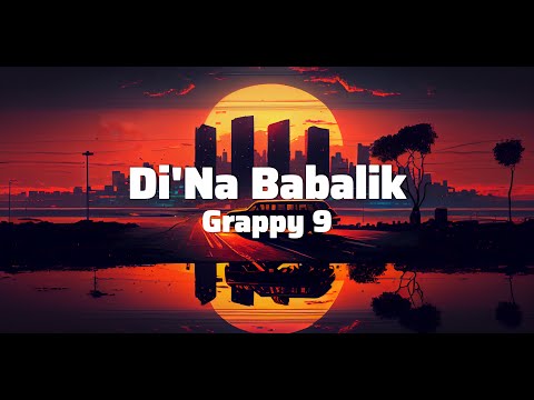 Grappy9 - Di na babalik (lyrics)