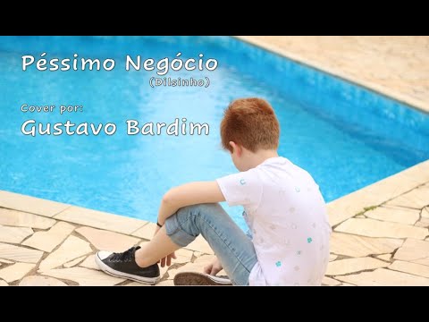 Péssimo Negócio (Dilsinho) - Cover por, Gustavo Bardim