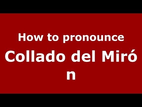 How to pronounce Collado del Mirón (Spanish/Spain) - PronounceNames.com
