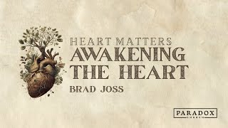 Heart Matters - Awakening the Heart | Brad Joss | Paradox Church Sunday Gathering