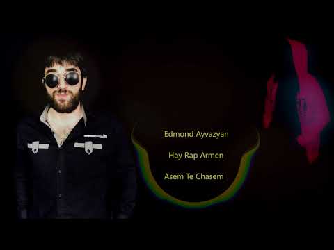 Edmond Ayvazyan ft Hay Rap Armen - Asem Te Chasem