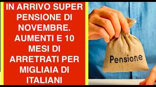 IN ARRIVO SUPER PENSIONE DI NOVEMBRE. AUMENTI E 10 MESI DI ARRETRATI PER MIGLIAIA DI ITALIANI