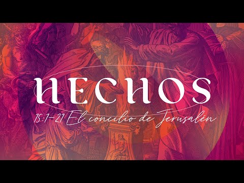 Hechos 15: 1-21 - El concilio de Jerusalén