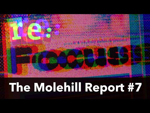 The Molehill Report #7 - re:focus event series in Berlin; Praxis 26 re-press