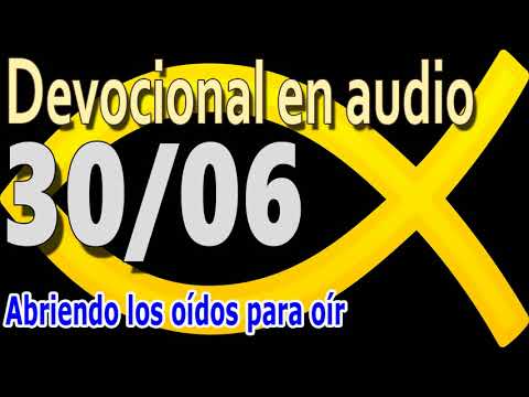 Devocional en audio 30/06 - Abriendo los oídos para oír