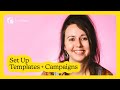 How to Set Up Templates + Campaigns