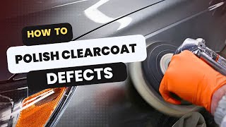 How to Polish Out Clearcoat Defects