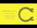 Chairlift "Sidewalk Safari" - chairliftband Chairlift "Sidewalk Safari"
